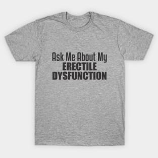 Ask About my Erectile Dysfunction T-Shirt